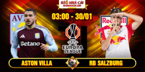 Soi Kèo Aston Villa Vs RB Salzburg 3h 30/1 - UEFA Europa