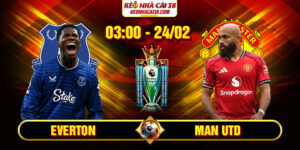 Soi Kèo Everton Vs Man Utd 03h00 24/02 - Ngoại Hạng Anh