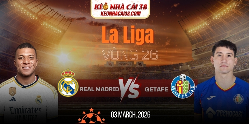 Soi Kèo Real Madrid Vs Getafe 03h00 03/03 - La Liga